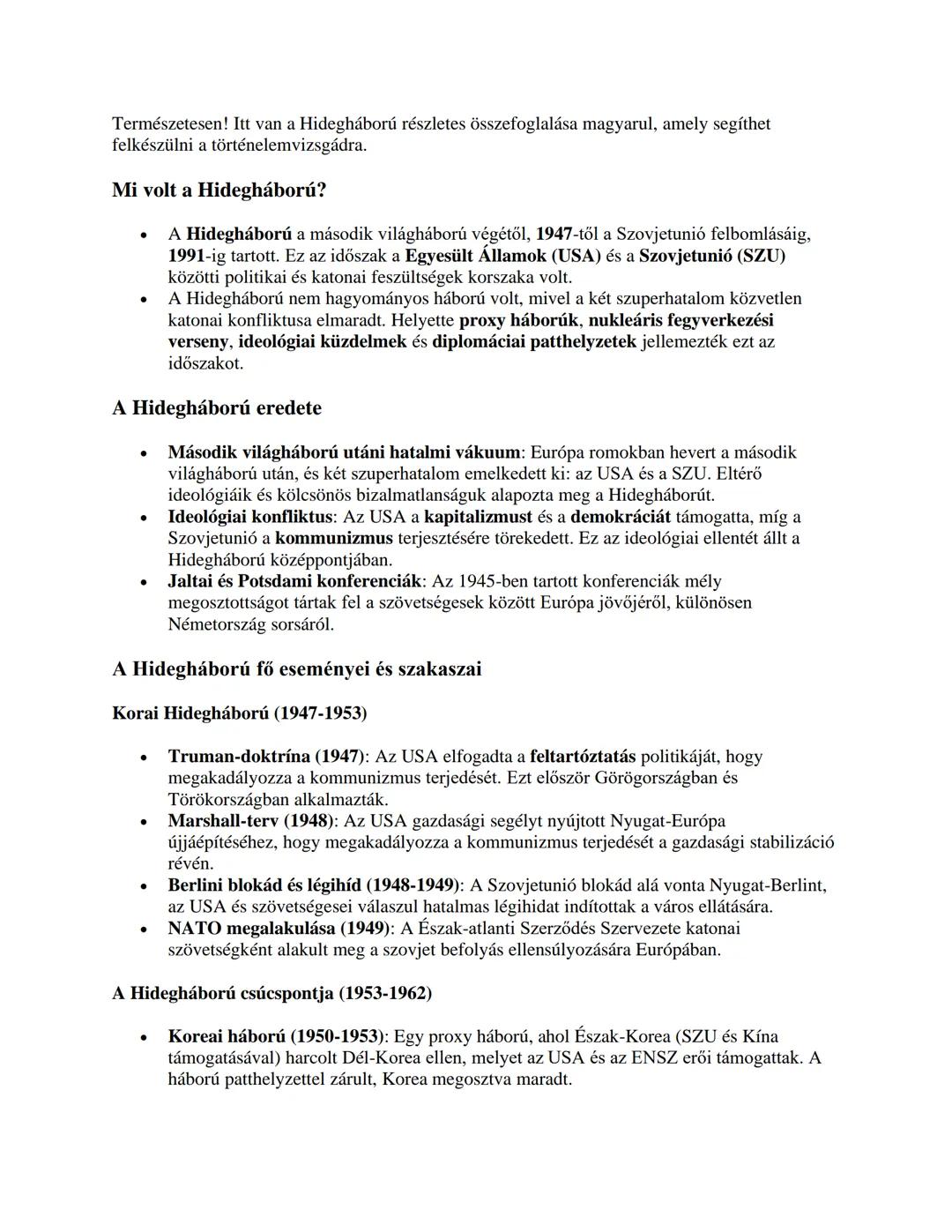 Természetesen! Itt van a Hidegháború részletes összefoglalása magyarul, amely segíthet
felkészülni a történelemvizsgádra.
Mi volt a Hideghá