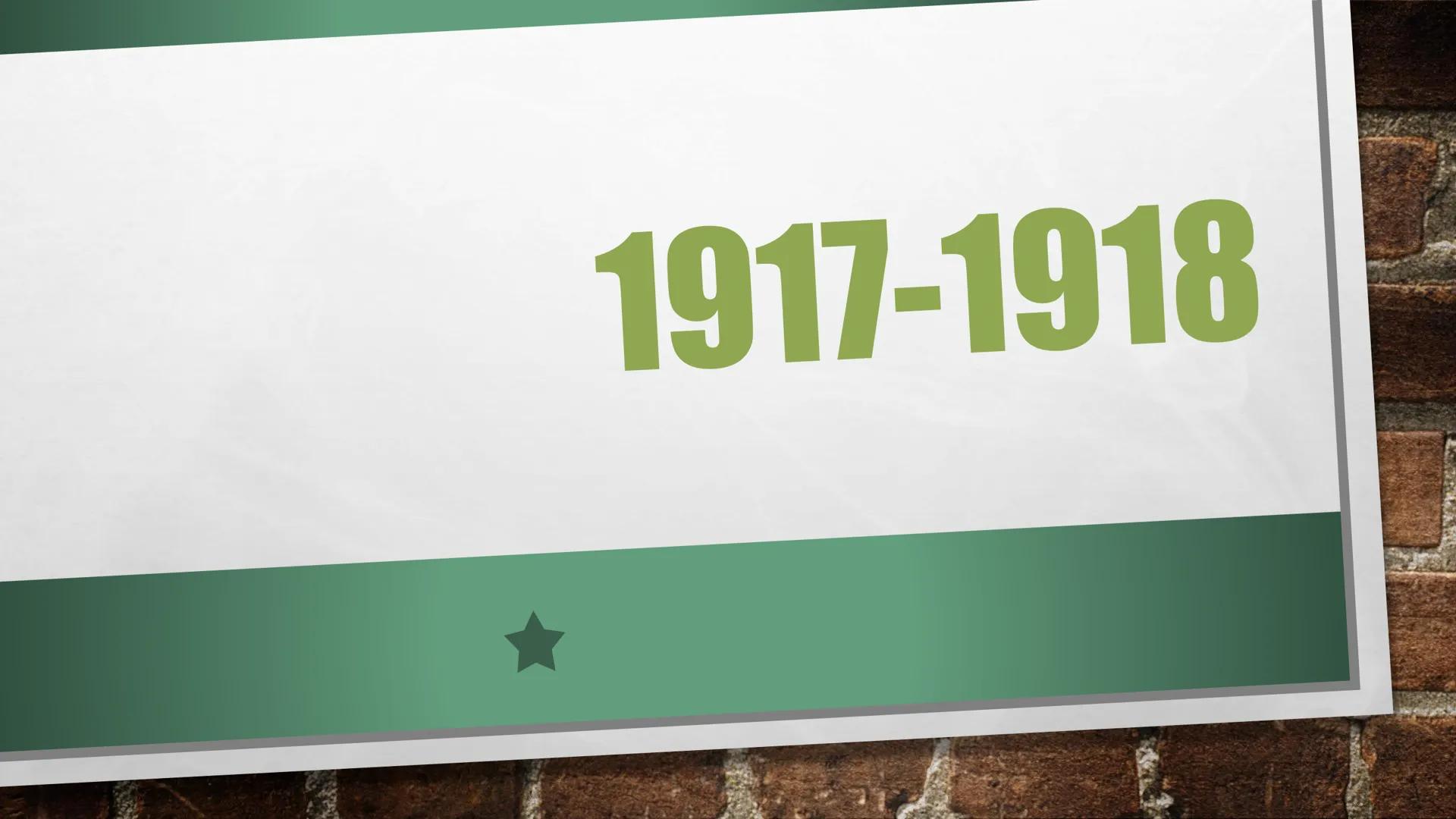 1917-1918 # 1917
* április: USA belép a háborúba az antant oldalán,
hadüzenet Németországnak 1918
1918. március 3: breszt-litovszki béke -